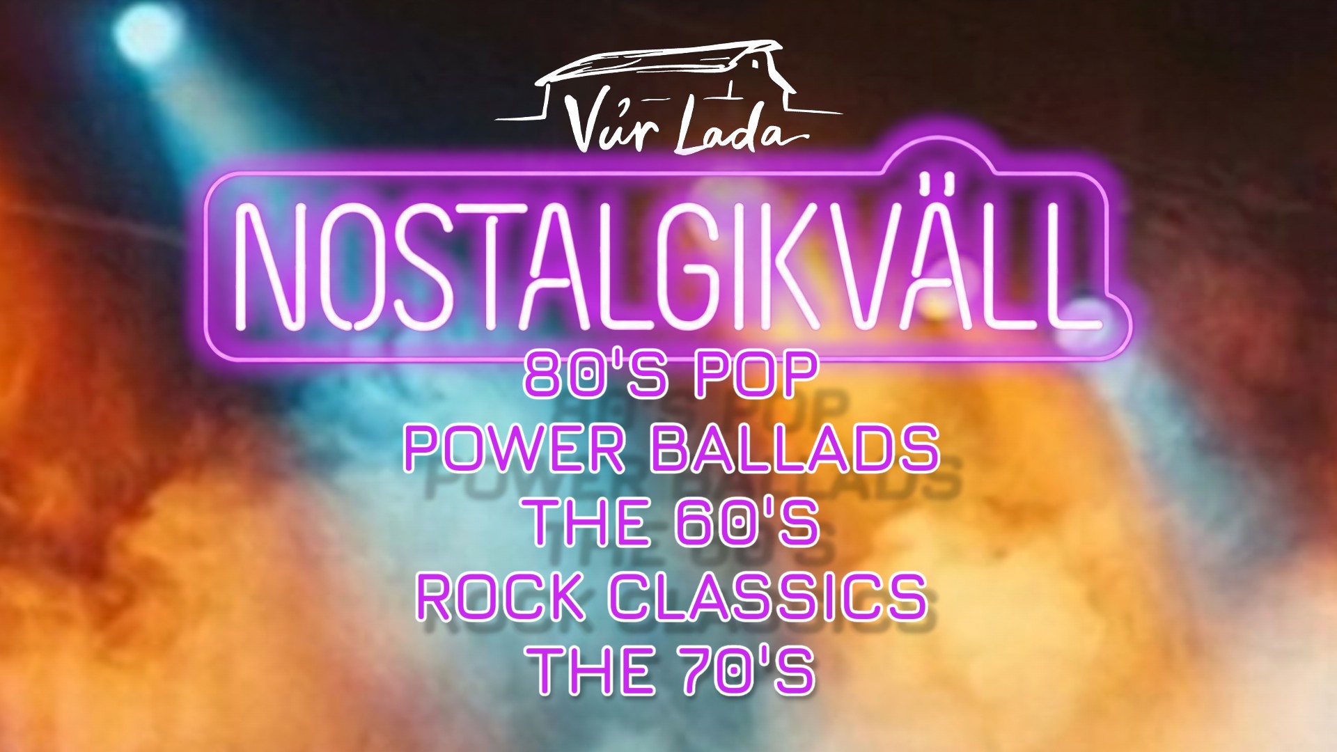 En logga med en bild på en lada och texten Vår Lada, samt texten Nostalgikväll och olika genres som 80's pop, power ballads, the 60's, rock classics och the 70's, allt omgivet av scenljus.
